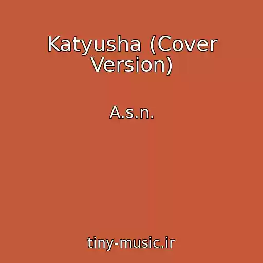 کاور آهنگ Katyusha (Cover Version) از A.s.n.