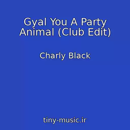 کاور آهنگ Gyal You A Party Animal (Club Edit) از Charly Black
