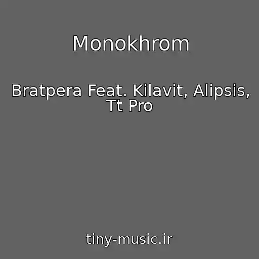 کاور آهنگ Monokhrom از Bratpera Feat. Kilavit, Alipsis, Tt Pro