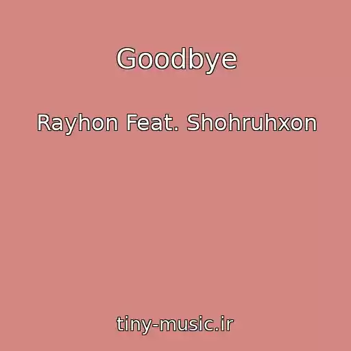 کاور آهنگ Goodbye از Rayhon Feat. Shohruhxon