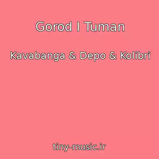 کاور آهنگ Gorod I Tuman از Kavabanga & Depo & Kolibri