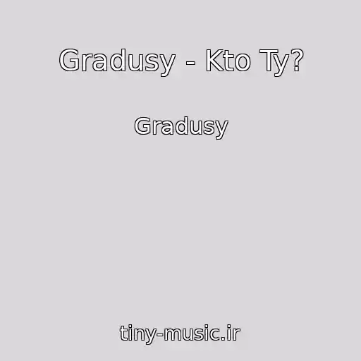 کاور آهنگ Gradusy - Kto Ty? از Gradusy