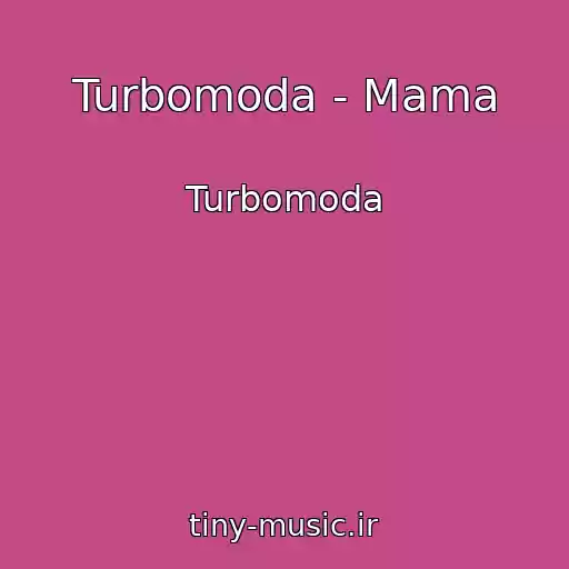 کاور آهنگ Turbomoda - Mama از Turbomoda
