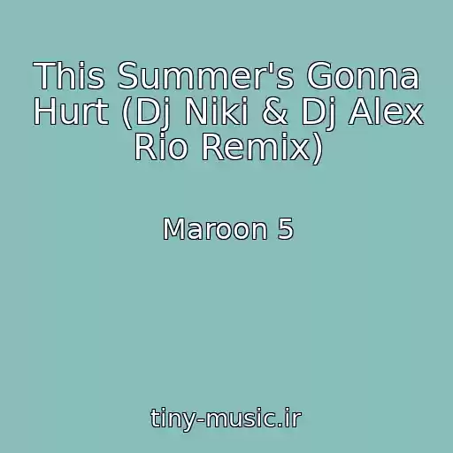 کاور آهنگ This Summer's Gonna Hurt (Dj Niki & Dj Alex Rio Remix) از Maroon 5