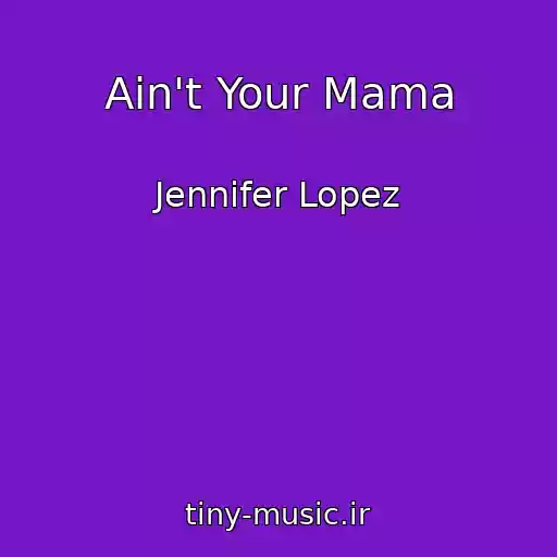 کاور آهنگ Ain't Your Mama از Jennifer Lopez