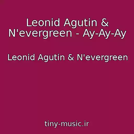 کاور آهنگ Leonid Agutin & N'evergreen - Ay-Ay-Ay از Leonid Agutin & N'evergreen