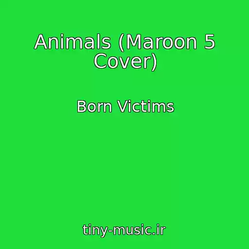 کاور آهنگ Animals (Maroon 5 Cover) از Born Victims