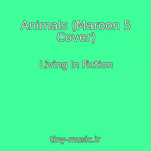 کاور آهنگ Animals (Maroon 5 Cover) از Living In Fiction