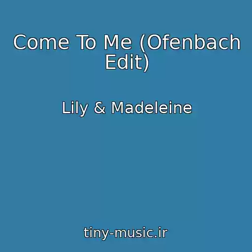 کاور آهنگ Come To Me (Ofenbach Edit) از Lily & Madeleine