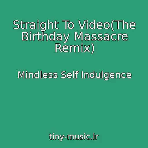 کاور آهنگ Straight To Video(The Birthday Massacre Remix) از Mindless Self Indulgence
