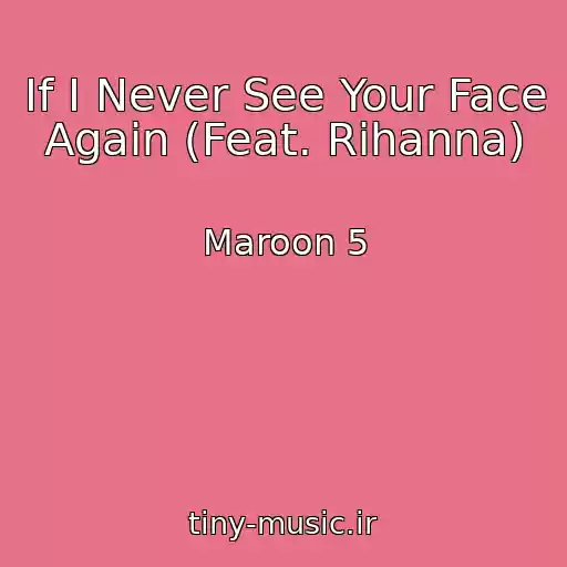 کاور آهنگ If I Never See Your Face Again (Feat. Rihanna) از Maroon 5