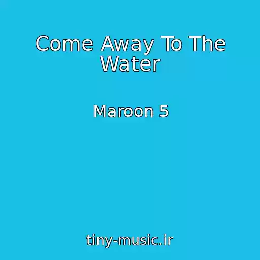 کاور آهنگ Come Away To The Water از Maroon 5