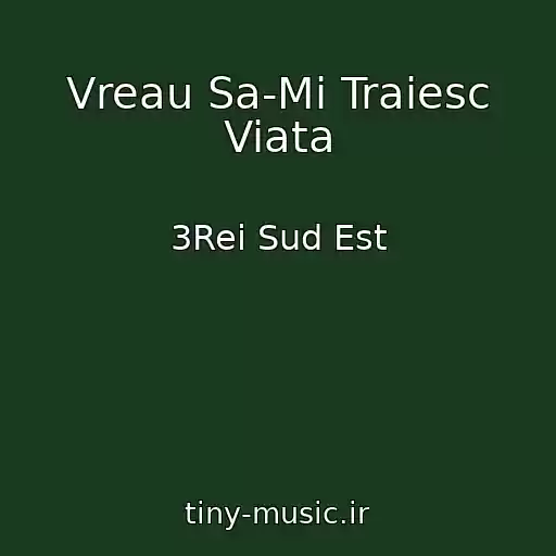 کاور آهنگ Vreau Sa-Mi Traiesc Viata از 3Rei Sud Est