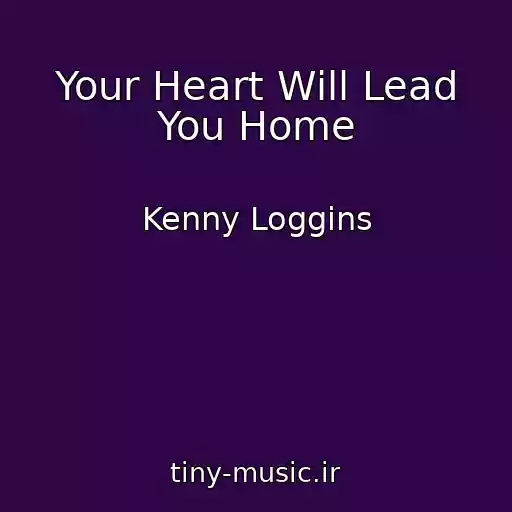 کاور آهنگ Your Heart Will Lead You Home از Kenny Loggins