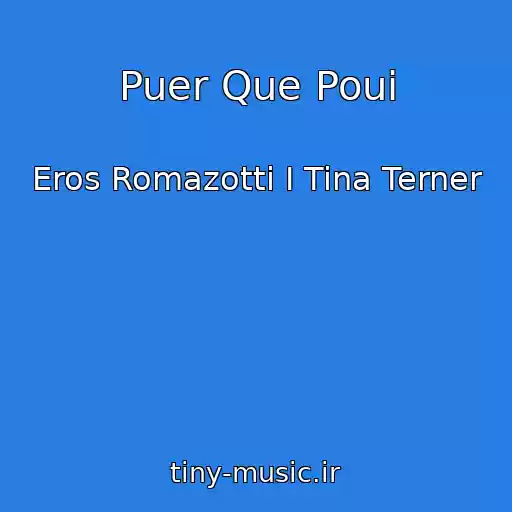 کاور آهنگ Puer Que Poui از Eros Romazotti I Tina Terner