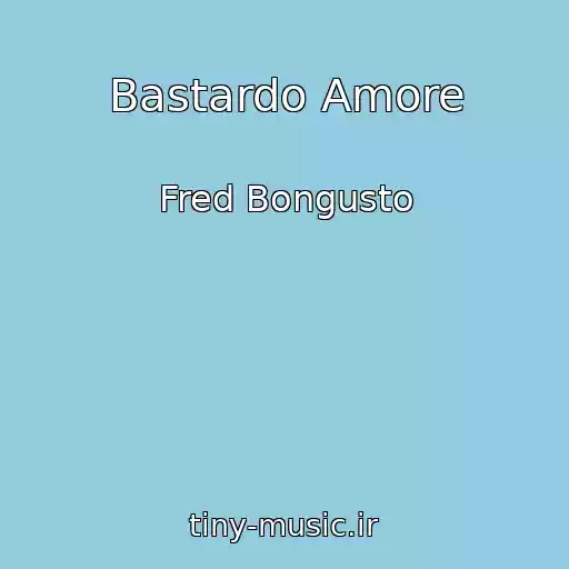 کاور آهنگ Bastardo Amore از Fred Bongusto