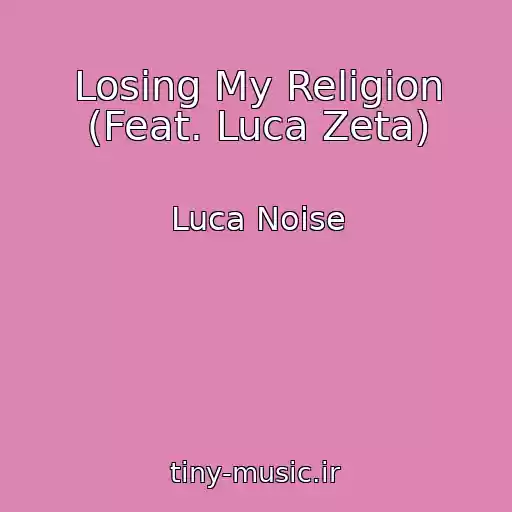 کاور آهنگ Losing My Religion (Feat. Luca Zeta) از Luca Noise