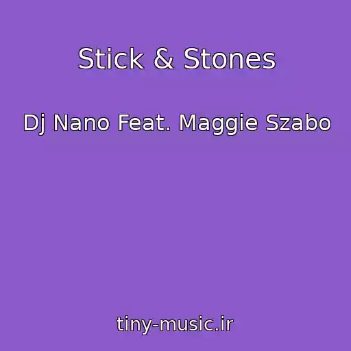 کاور آهنگ Stick & Stones از Dj Nano Feat. Maggie Szabo