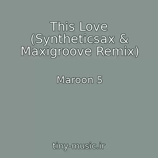 کاور آهنگ This Love (Syntheticsax & Maxigroove Remix) از Maroon 5
