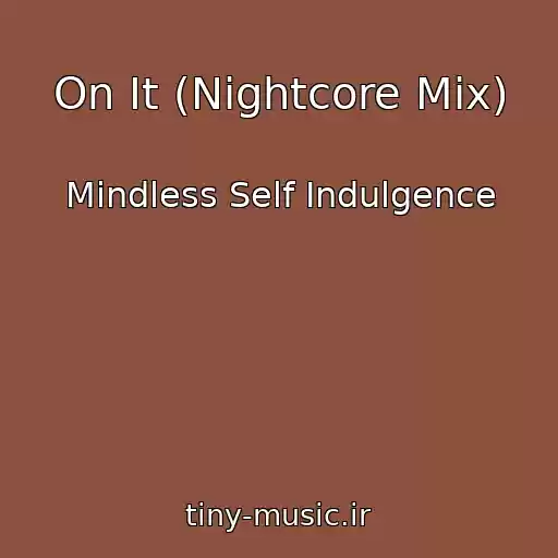کاور آهنگ On It (Nightcore Mix) از Mindless Self Indulgence