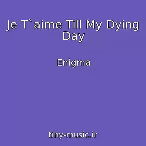 کاور آهنگ Je T`aime Till My Dying Day از Enigma