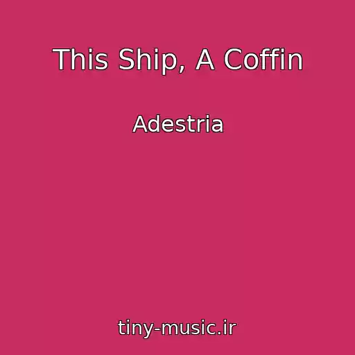 کاور آهنگ This Ship, A Coffin از Adestria