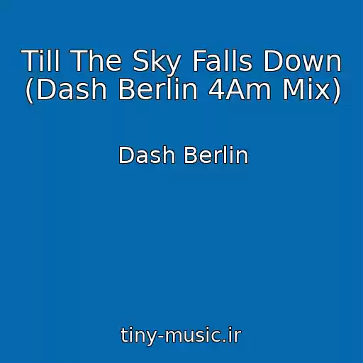 کاور آهنگ Till The Sky Falls Down (Dash Berlin 4Am Mix) از Dash Berlin
