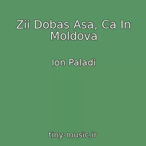 کاور آهنگ Zii Dobas Asa, Ca In Moldova از Ion Paladi