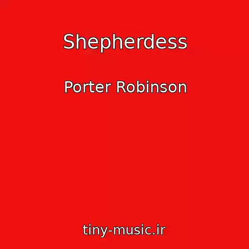 کاور آهنگ Shepherdess از Porter Robinson