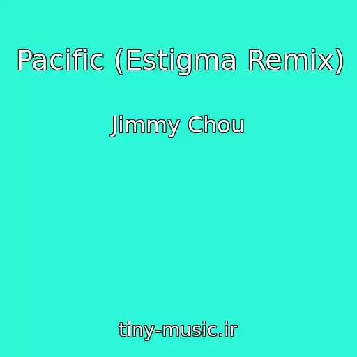 کاور آهنگ Pacific (Estigma Remix) از Jimmy Chou
