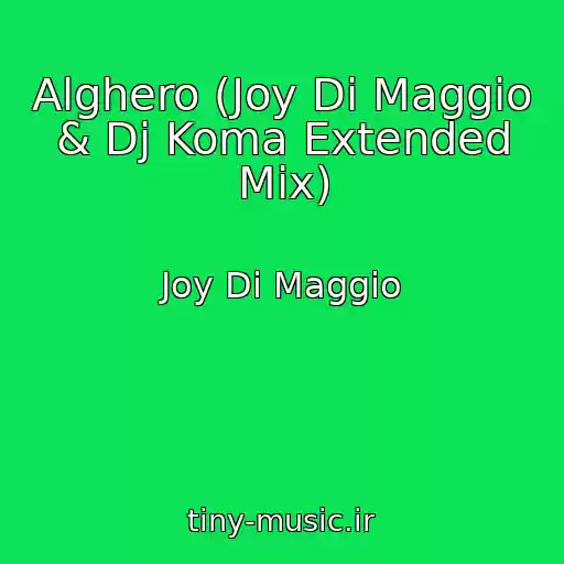 کاور آهنگ Alghero (Joy Di Maggio & Dj Koma Extended Mix) از Joy Di Maggio