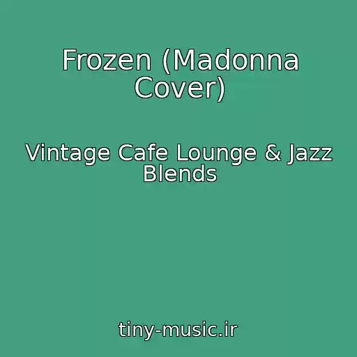 کاور آهنگ Frozen (Madonna Cover) از Vintage Cafe Lounge & Jazz Blends