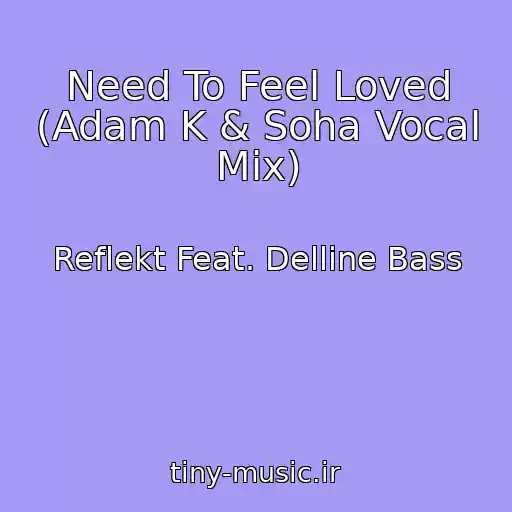 کاور آهنگ Need To Feel Loved (Adam K & Soha Vocal Mix) از Reflekt Feat. Delline Bass