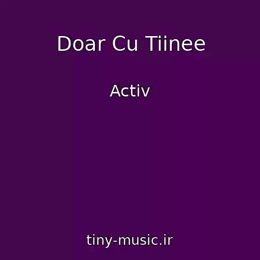 کاور آهنگ Doar Cu Tiinee از Activ