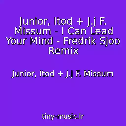 کاور آهنگ Junior, Itod + J.j F. Missum - I Can Lead Your Mind - Fredrik Sjoo Remix از Junior, Itod + J.j F. Missum