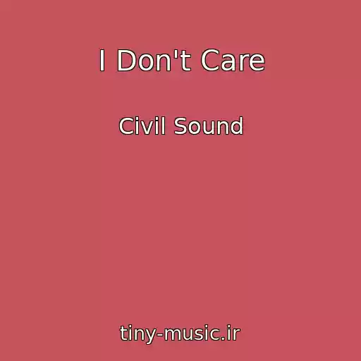 کاور آهنگ I Don't Care از Civil Sound