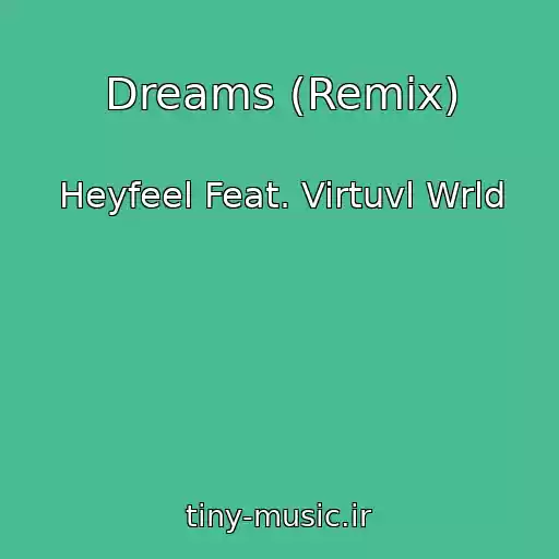 کاور آهنگ Dreams (Remix) از Heyfeel Feat. Virtuvl Wrld