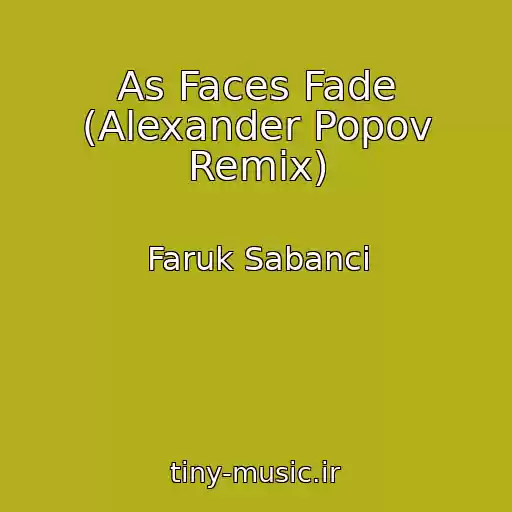 کاور آهنگ As Faces Fade (Alexander Popov Remix) از Faruk Sabanci