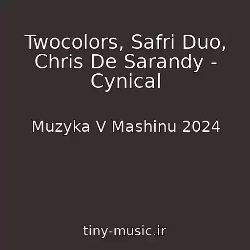 کاور آهنگ Twocolors, Safri Duo, Chris De Sarandy - Cynical از Muzyka V Mashinu 2024