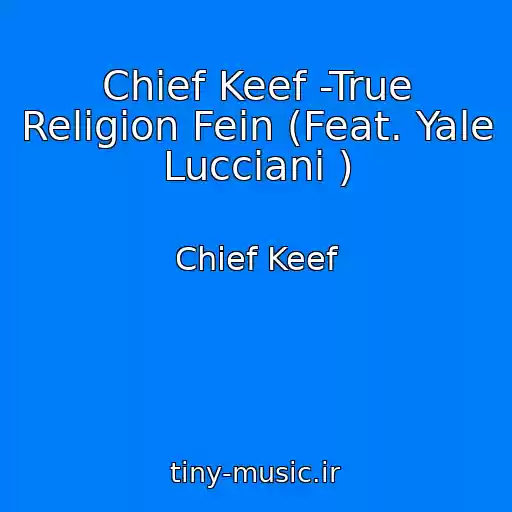 کاور آهنگ Chief Keef -True Religion Fein (Feat. Yale Lucciani ) از Chief Keef