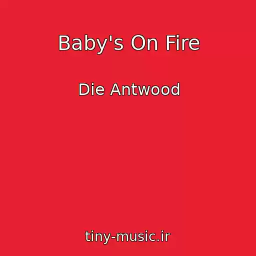 کاور آهنگ Baby's On Fire از Die Antwood