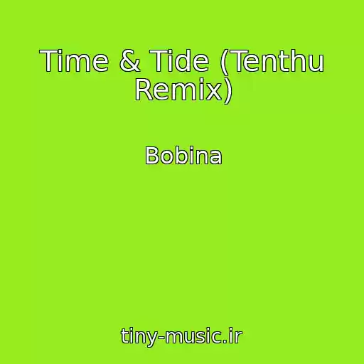 کاور آهنگ Time & Tide (Tenthu Remix) از Bobina