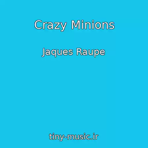 کاور آهنگ Crazy Minions از Jaques Raupe