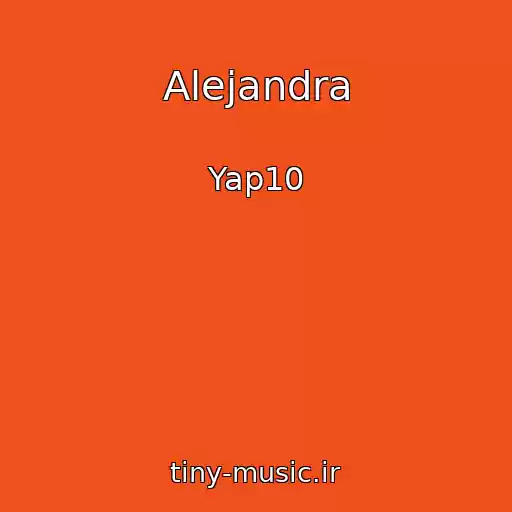 کاور آهنگ Alejandra از Yap10