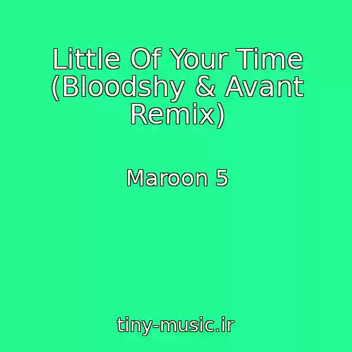 کاور آهنگ Little Of Your Time (Bloodshy & Avant Remix) از Maroon 5
