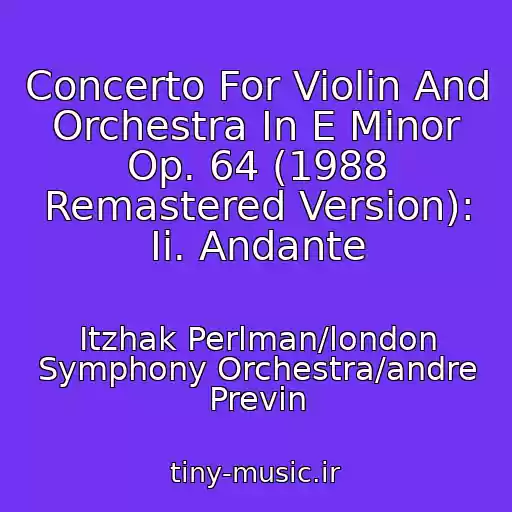 کاور آهنگ Concerto For Violin And Orchestra In E Minor Op. 64 (1988 Remastered Version): Ii. Andante از Itzhak Perlman/london Symphony Orchestra/andre Previn