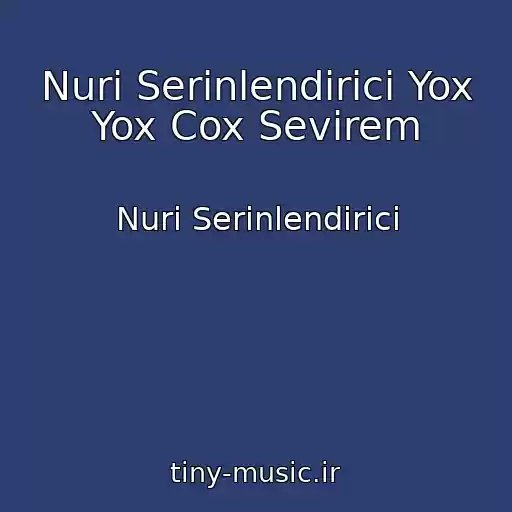 کاور آهنگ Nuri Serinlendirici Yox Yox Cox Sevirem از Nuri Serinlendirici