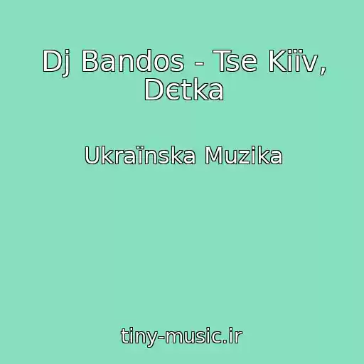 کاور آهنگ Dj Bandos - Tse Kiїv, Dєtka از Ukraїnska Muzika