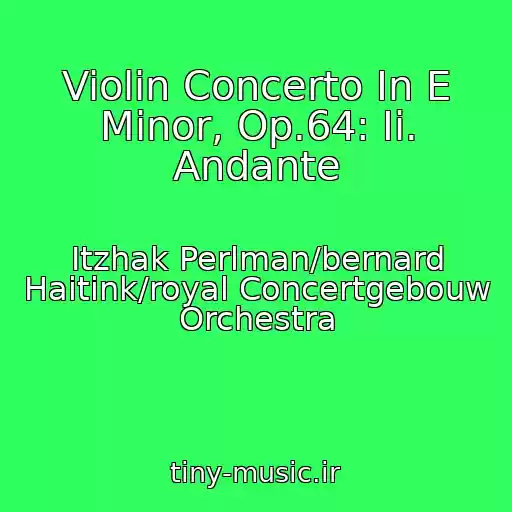 کاور آهنگ Violin Concerto In E Minor, Op.64: Ii. Andante از Itzhak Perlman/bernard Haitink/royal Concertgebouw Orchestra