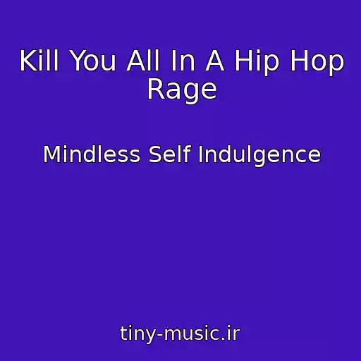 کاور آهنگ Kill You All In A Hip Hop Rage از Mindless Self Indulgence